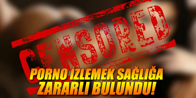 Porno izlemek sağlığa zararlı bulundu!