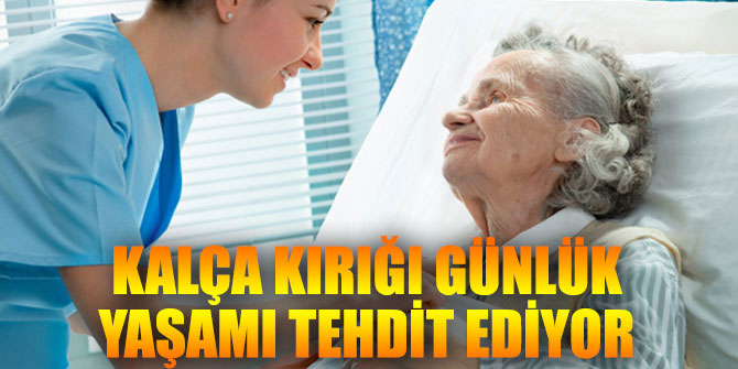 Kalça kırığı günlük yaşamı tehdit ediyor