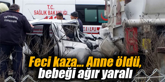 Feci kaza... Anne öldü, bebeği ağır yaralı