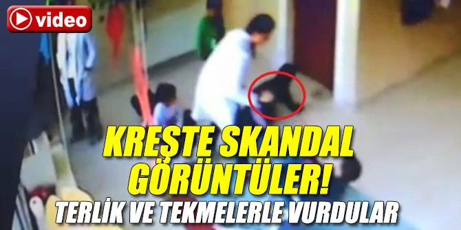 Kreşte skandal görüntüler!