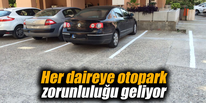 Her daireye otopark zorunluluğu geliyor