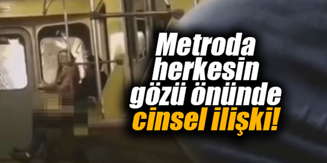 Metroda herkesin gözü önünde cinsel ilişki!