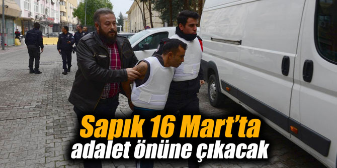 Sapık 16 Mart’ta adalet önüne çıkacak
