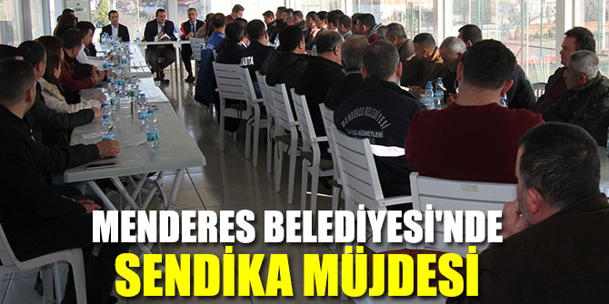 Menderes Belediyesi'nde Sendika Müjdesi