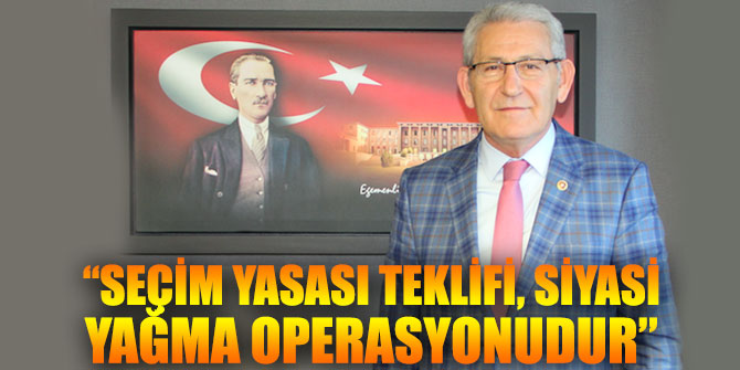 “SEÇİM YASASI TEKLİFİ, SİYASİ YAĞMA OPERASYONUDUR”