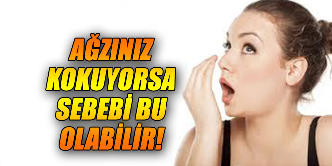 Ağzınız kokuyorsa sebebi bu olabilir!