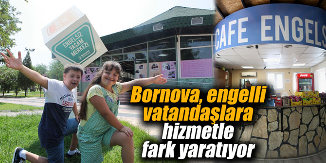 Bornova, engelli vatandaşlara hizmetle fark yaratıyor