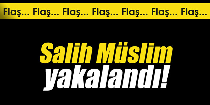 Teröristbaşı Salih Müslim yakalandı; gözaltında!