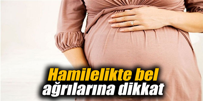 Hamilelikte bel ağrılarına dikkat