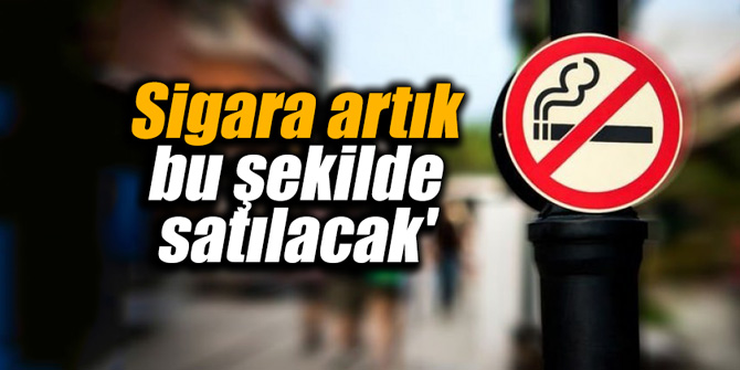 Bakanlık'tan talimat! Sigara artık bu şekilde satılacak'
