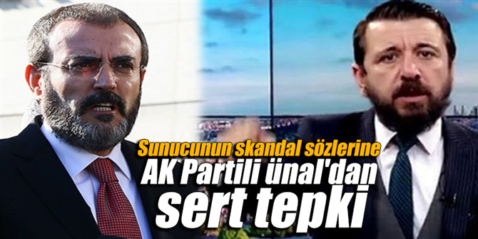 Sunucunun skandal sözlerine AK Partili Ünal'dan sert tepki