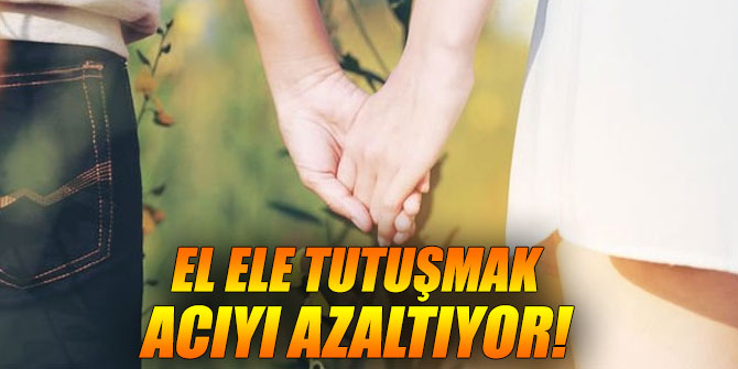 Araştırmalar ortaya çıkardı! El ele tutuşmak acıyı azaltıyor...