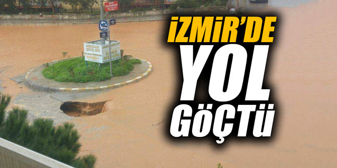 İzmir'de yol göçtü!