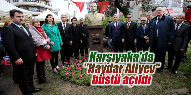 Karşıyaka'da "Haydar Aliyev" büstü açıldı