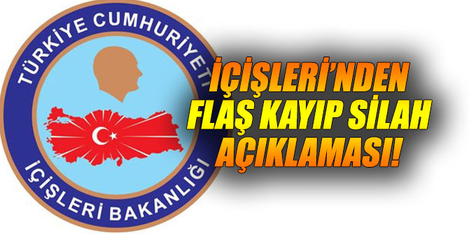 İçişleri Bakanlığı'ndan flaş kayıp silah açıklaması!