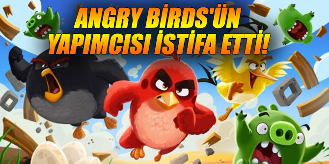 Angry Birds'ün yapımcısı istifa ettiği öğrenildi