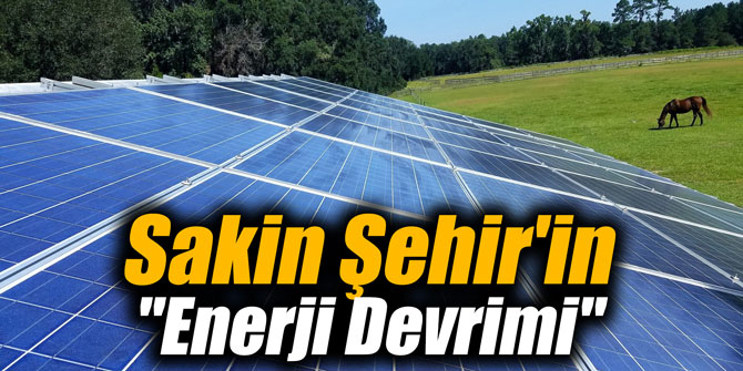 Sakin Şehir'in "Enerji Devrimi"