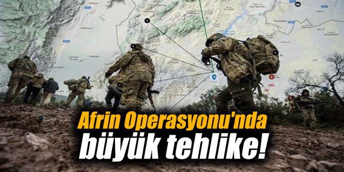 Afrin Operasyonu'nda büyük tehlike!
