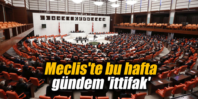 Meclis'te bu hafta gündem 'İttifak'