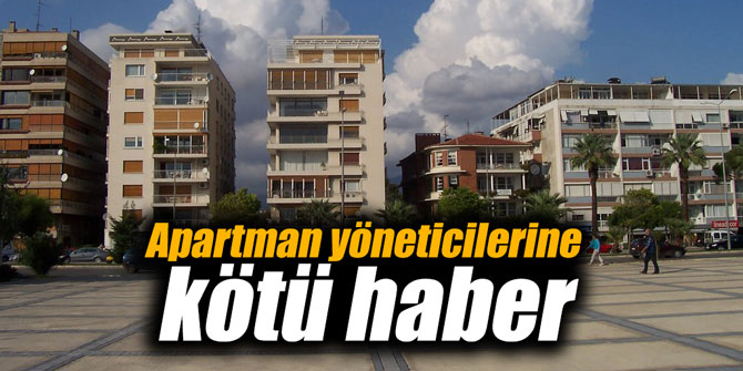 Apartman yöneticilerine kötü haber