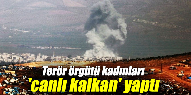 Terör örgütü kadınları 'canlı kalkan' yaptı
