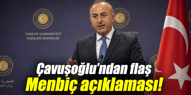 Çavuşoğlu’ndan flaş Menbiç açıklaması