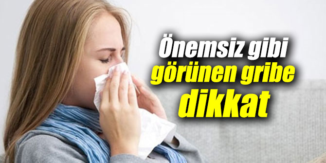 Uzmanlar uyardı! Önemsiz gibi görünen gribe dikkat