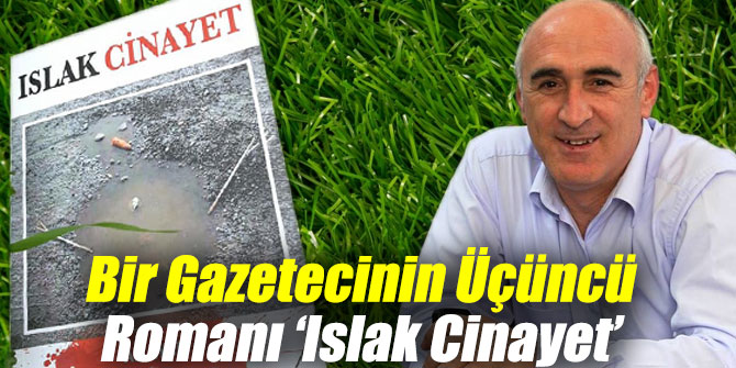 Bir Gazetecinin Üçüncü Romanı ‘Islak Cinayet’