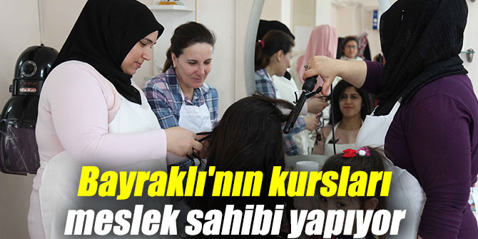 Bayraklı'nın kursları meslek sahibi yapıyor...