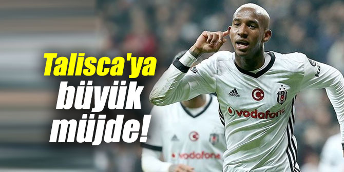 Beşiktaşlı Talisca'ya büyük müjde!