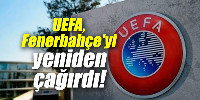 UEFA, Fenerbahçe'yi çağırdı