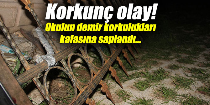 Korkunç olay! Okulun demir korkulukları kafasına saplandı