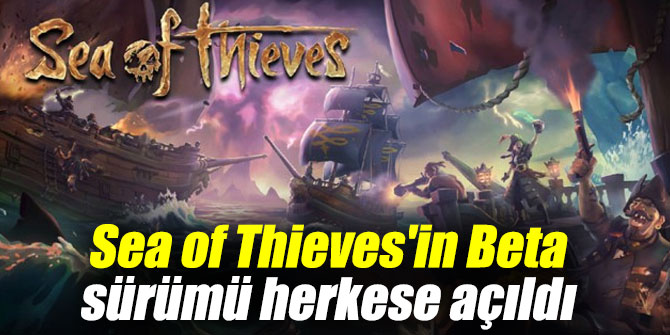 Sea of Thieves herkese açıldı