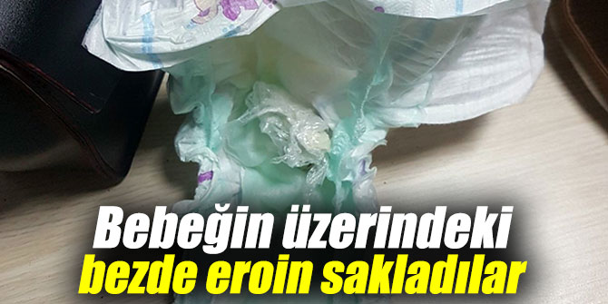 Eroini bebek bezine sakladılar