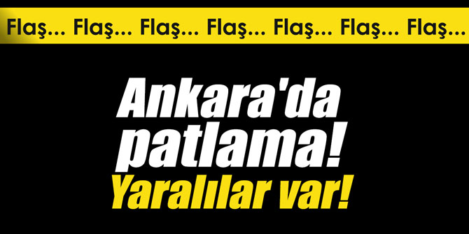 Ankara'da patlama! Yaralılar var!