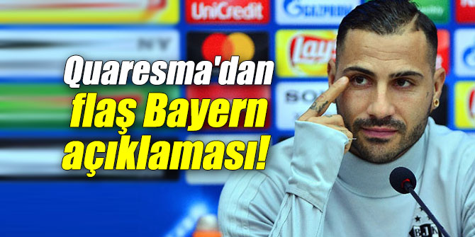 Quaresma'dan flaş Bayern Münih açıklaması!