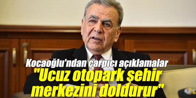 Başkan Kocaoğlu'ndan flaş açıklamalar
