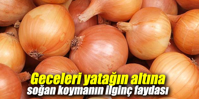 Geceleri yatağın altına soğan koyarsanız...