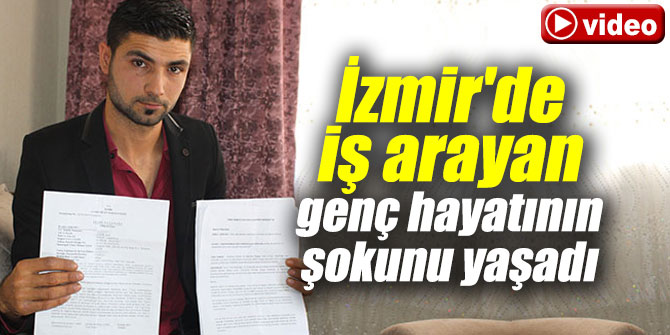İzmir'de iş arayan genç hayatının şokunu yaşadı