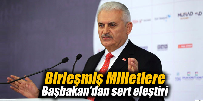 Başbakan'dan Birleşmiş Milletlere sert eleştiri
