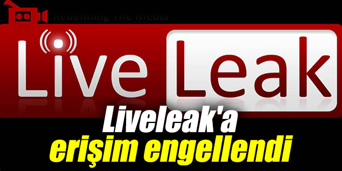 Liveleak'a erişim engellendi