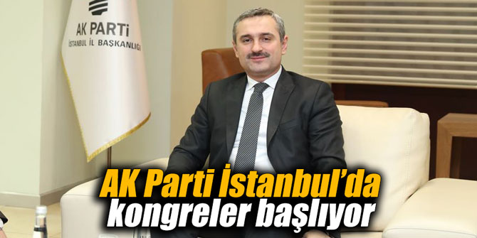 AK Parti İstanbul’da kongreler başlıyor