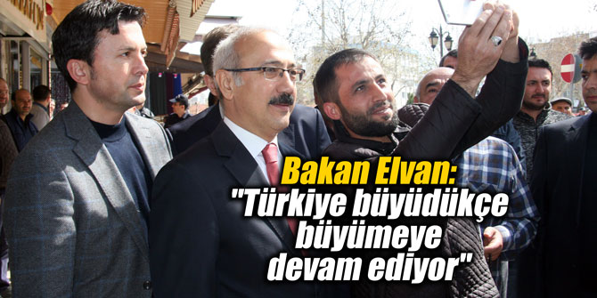 Bakan Elvan: "Türkiye büyüdükçe büyümeye devam ediyor"