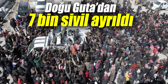 Doğu Guta’dan 7 bin sivil ayrıldı