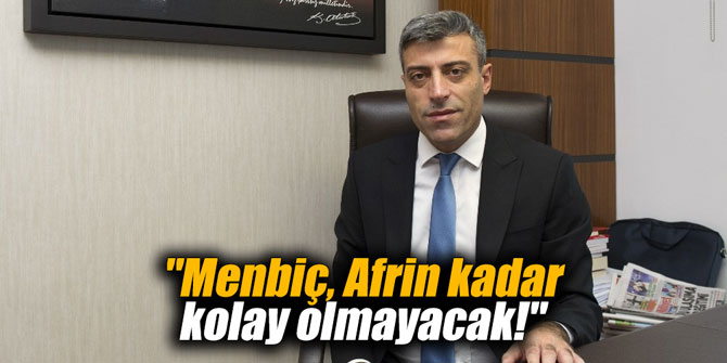 CHP'li Yılmaz: "Menbiç, Afrin kadar kolay olmayacak!"