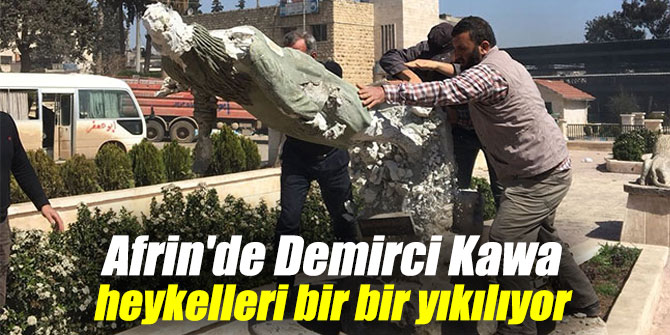 Afrin'deki Demirci Kawa heykelleri bir bir yıkılıyor