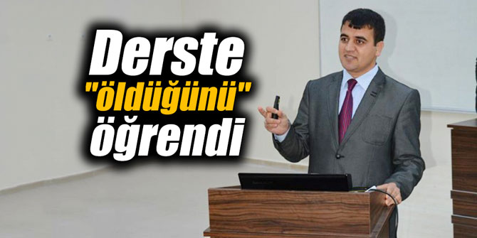 Derste "öldüğünü" öğrendi