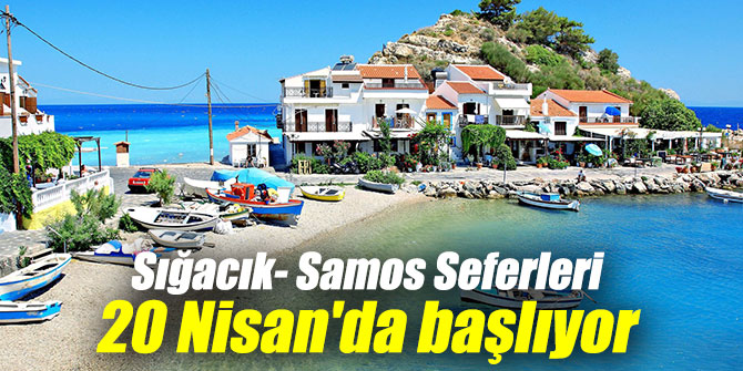 SIĞACIK-SAMOS SEFERLERİ BAŞLIYOR