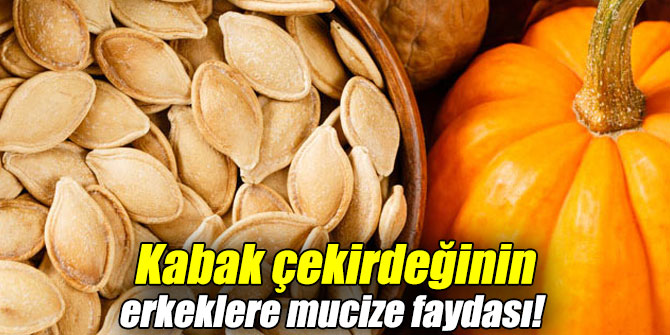 Kabak çekirdeğinin erkeklere mucize faydası!