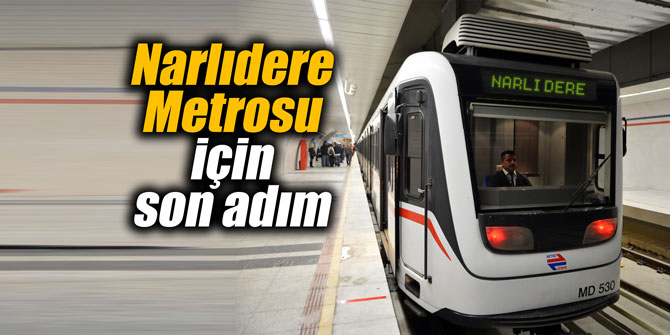 Narlıdere Metrosu için son adım